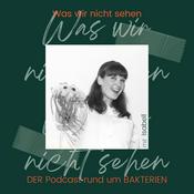 Podcast Was wir nicht sehen - DER Podcast rund um Bakterien