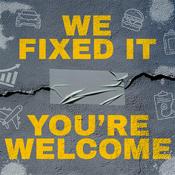 Podcast We Fixed It, You're Welcome