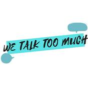 Podcast We Talk Too Much