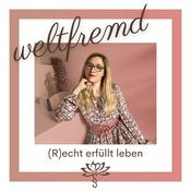 Podcast weltfremd - (R)echt erfüllt leben