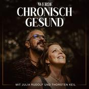 Podcast werde chronisch gesund - Heilung von Körper, Geist und Seele nach Anthony William