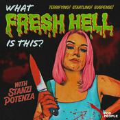 Podcast What Fresh Hell Is This? With Stanzi Potenza