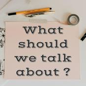 Podcast What should we talk about ?