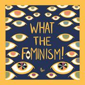 Podcast What The Feminism!