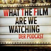 Podcast What The Film Are We Watching