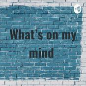 Podcast What’s on my mind