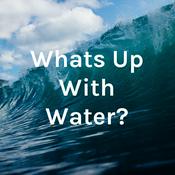 Podcast Whats Up With Water?