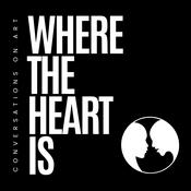Podcast Where The Heart Is: Conversations On Art