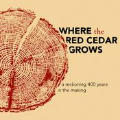 Podcast Where the Red Cedar Grows