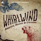 Podcast Whirlwind: America, Russia & Ukraine