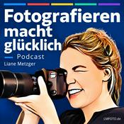 Podcast Fotografieren macht glücklich - der Podcast von Liane Metzger LMFOTO