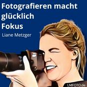 Podcast Willkommen bei LMFOTO Liane Metzger Fotografie - Fotografieren macht glücklich