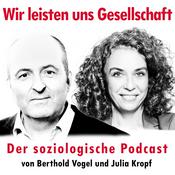 Podcast Wir leisten uns Gesellschaft - Der soziologische Podcast von Berthold Vogel und Julia Kropf