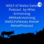 Podcast WOLF of Wales Sales Podcast 🐺🏴󠁧󠁢󠁷󠁬󠁳󠁿 by Mike Armstrong #MikeArmstrong #WOLFofWales #WoW #WoWPodcast
