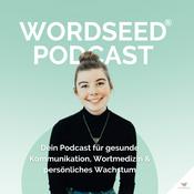 Podcast WORDSEED Podcast - Dein Podcast für gesunde Kommunikation, Wortmedizin &amp; persönliches Wachstum