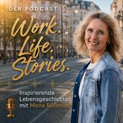Podcast Work. Life. Stories.: Inspirierende Lebensgeschichten über Mut, Entscheidungen und neue Wege.