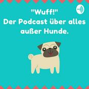Podcast "Wuff!" Der Podcast über alles, außer Hunde.