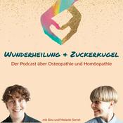 Podcast Wunderheilung & Zuckerkugel - Der Podcast über Osteopathie und Homöopathie