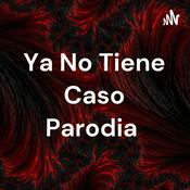 Podcast Ya No Tiene Caso Parodia