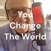 Podcast You Change The World