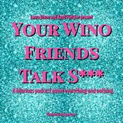 Podcast Your Wino Friends Talk Shit