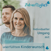 Podcast Zukunftsglück - Umgang mit unerfülltem Kinderwunsch