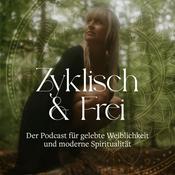 Podcast Zyklisch und Frei - Der Podcast für gelebte Weiblichkeit und moderne Spiritualität
