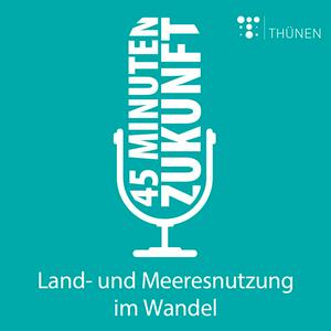 45 Minuten Zukunft. Land- und Meeresnutzung im Wandel