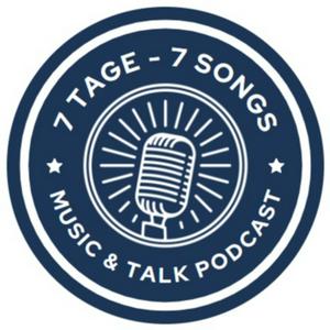 7 Tage - 7 Songs / Ein Music &amp; Talk Podcast