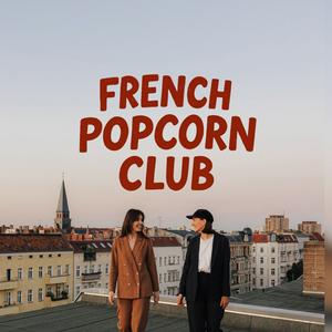 French Popcorn Club | Le podcast vidéo 🍿