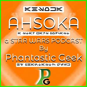 AHSOKA: a Star Wars Podcast by Phantastic Geek