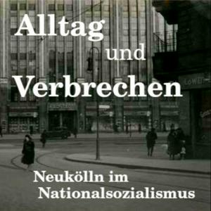 Alltag und Verbrechen. Neukölln im Nationalsozialismus