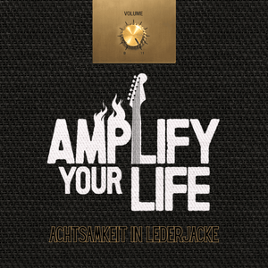 AMPLIFY YOUR LIFE - Achtsamkeit In Lederjacke
