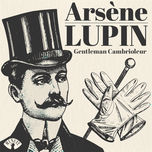 ARSÈNE LUPIN • gentleman cambrioleur