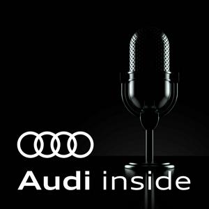 Höre Audi inside - der Podcast in der App.