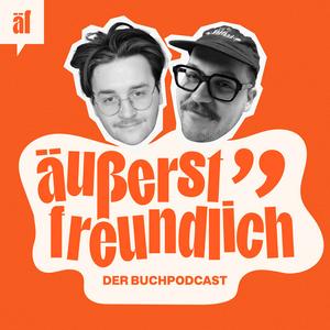 äußerst freundlich - Der Buchpodcast