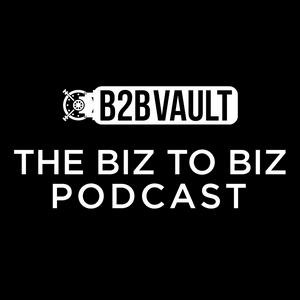 B2B Vault: The Biz To Biz Podcast