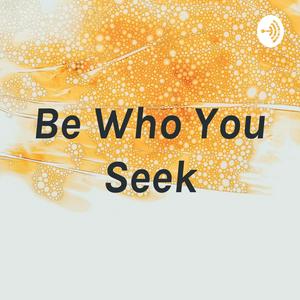 Be Who You Seek