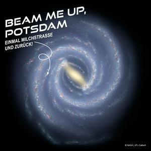 Beam me up, Potsdam - Einmal Milchstraße und zurück!