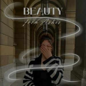 Beauty from Ashes