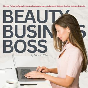 BeautyBusinessBoss - Frei, erfolgreich und selbstbestimmt Leben mit deinem Online-Kosmetikstudio