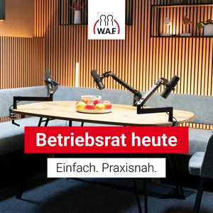 Höre Betriebsrat heute – der Podcast der W.A.F. in der App.