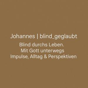 Blind Geglaubt: Der Podcast mit Hoffnung, Impulsen und Ermutigung