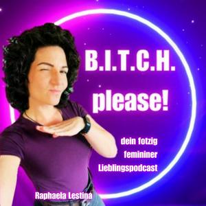 BITCH please!