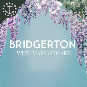 Bridgerton With Mary & Blake: A Bridgerton & Queen Charlotte Podcast