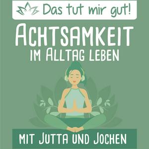 Das tut mir gut! – Achtsamkeit im Alltag leben