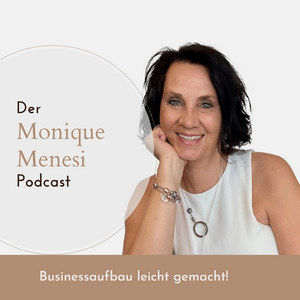 Der Monique Menesi Podcast - Businessaufbau leicht gemacht!