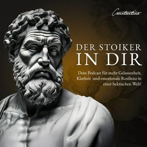 Der Stoiker in Dir – Dein Podcast für mehr Gelassenheit, Klarheit und emotionale Resilienz in einer hektischen Welt!