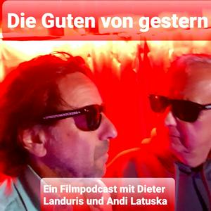 Höre Die Guten von Gestern - Ein Filmpodcast mit Dieter Landuris und Andi Latuska in der App.