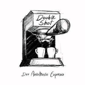 Double Shot - Der Anästhesie Espresso